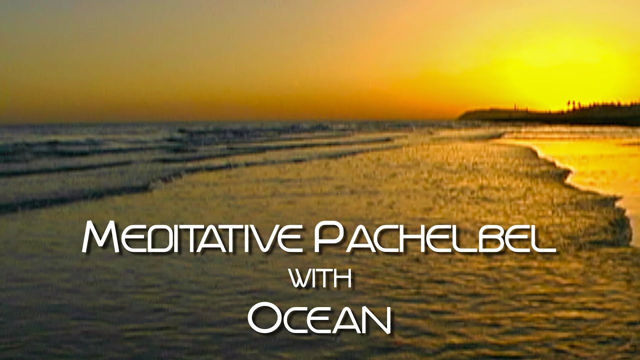 Meditative Pachelbel with Ocean HD high quality
