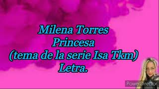 Milena Torres - Princesa(tema de la serie Isa Tkm)(letra).