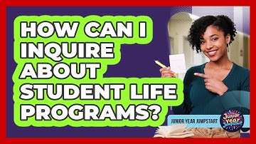 How Can I Inquire About Student Life Programs?