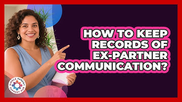 How To Keep Records Of Ex-Partner Communication?