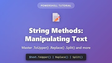 PowerShell String Methods: Master Text Manipulation (ToUpper, Replace, Split & More)