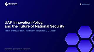Disclosure Foundation – UAP, Innovation Policy, & the Future of National Security – Yale UFO Society