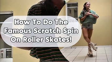 How To Do The Famous Scratch Spin On Roller Skates
