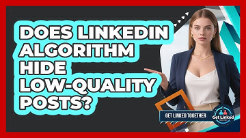 Does LinkedIn Algorithm Hide Low-Quality Posts?