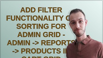 Magento: Add filter functionality OR Sorting for admin grid - Admin - Reports - Products in cart ...
