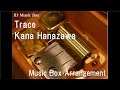 Trace/Kana Hanazawa [Music Box]