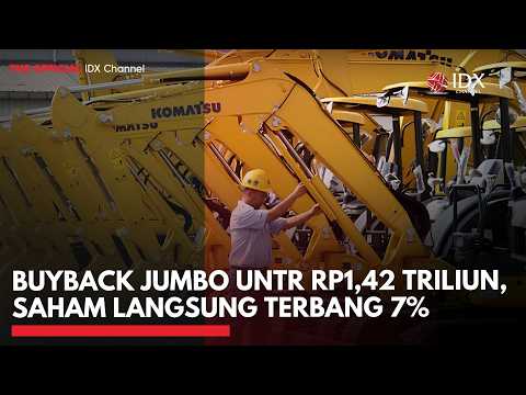 Buyback Jumbo UNTR Rp1,42 Triliun, Saham Langsung Terbang 7% | 1ST SESSION CLOSING