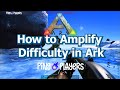 How to Amplify Difficulty in ARK: Survival Evolved (Advanced Settings Guide)