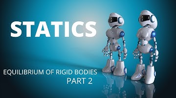 STATIC  EQUILIBRIUM OF RIGID BODIES  ( Part 2 )