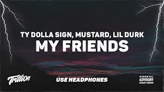 Ty Dolla $ign \& Mustard - My Friends (feat. Lil Durk) | 9D AUDIO 🎧