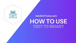 How to Use Text to Binary Online by Askseotools.com