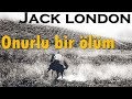 "Onurlu Bir Ölüm" Jack LONDON sesli kitap tek parça Akın ALTAN