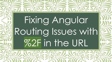 Fixing Angular Routing Issues with %2F in the URL