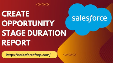 Create Opportunity Stage duration report in Salesforce
