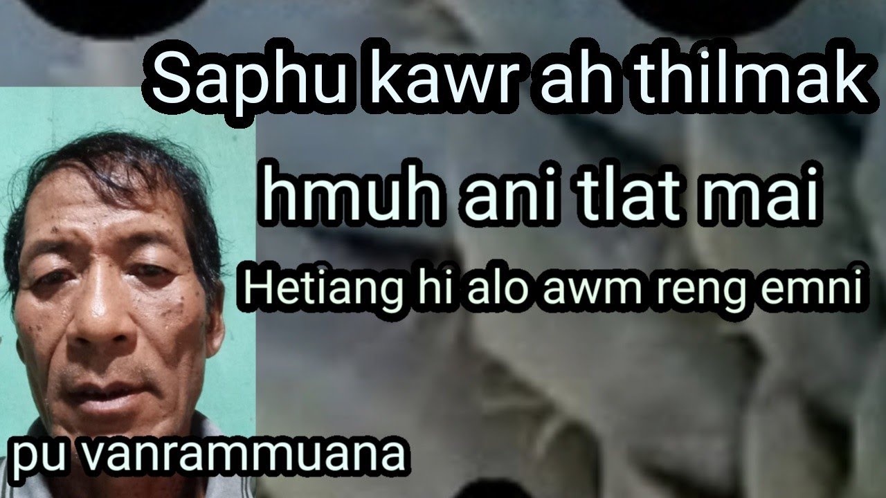 Saphu kawr ah thilmak Tak a awm tlat mai le Pu C vanrammuana part 5