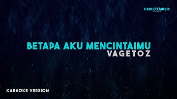 Vagetoz – Betapa Aku Mencintaimu (Karaoke Version)