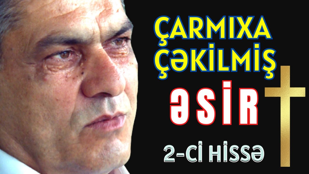 Çarmıxa Çəkilmiş Əsir | 451 Gün Əsirlikdə 2-Cİ HİSSƏ | Rəhman Məlikli