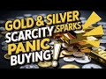 Gold &amp; Silver Scarcity Sparks Panic Buying!