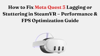 Celebrity How to Fix Meta Quest 3 Lagging or Stuttering in SteamVR – Performance & FPS Optimization Guide Profile