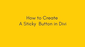 How to Create A Sticky  Button in Divi