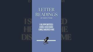 LETTER READING: I SUPPORTED HER AND SHE DISCARDED ME
