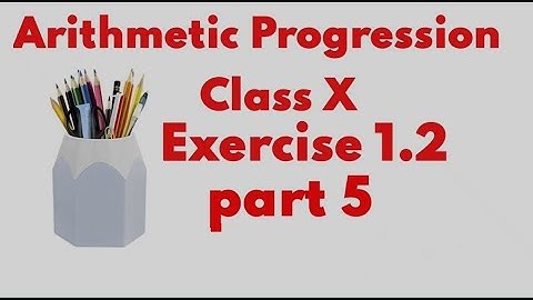 Arithmetic Progression | class 10| exercise 1.2| ncert| cbse|