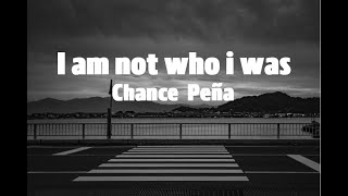 Chance Peña | I am not who i was (Lyrics)