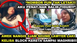 AWEK SEBAK 2JAM MAKl LAWYER LAKI KELISA BLOCK JLN SAMPAI MAGHRIB 'NOMBOR XLETAK, AKU NK BALIK TIDUR'