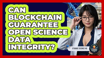 Can Blockchain Guarantee Open Science Data Integrity? - Strange Science HQ