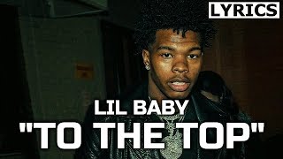 Lil Baby - To the Top (LYRICS) Too Hard