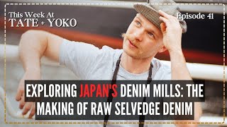 Exploring Japan's Denim Mills: The Making of Raw Selvedge Denim  This Week At Tate + Yoko: Ep 41