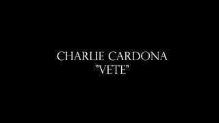 Miniatura de vídeo de "CHARLIE CARDONA "VETE" CON LETRA"