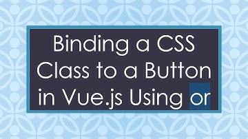 Binding a CSS Class to a Button in Vue.js Using or