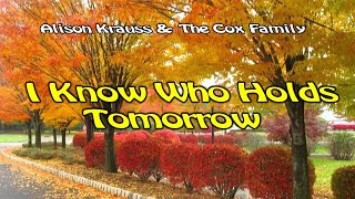 I Know Who Holds Tomorrow - By Alison Krauss & The Cox Family chords sheet