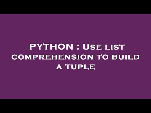 PYTHON : Use list comprehension to build a tuple