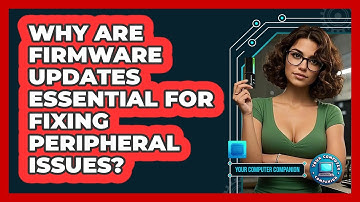 Why Are Firmware Updates Essential For Fixing Peripheral Issues? - Your Computer Companion