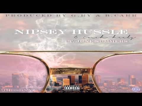 Nipsey Hussle - 6 Inch Heels ft. June Summers