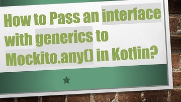 How to Pass an interface with generics to Mockito.any() in Kotlin?