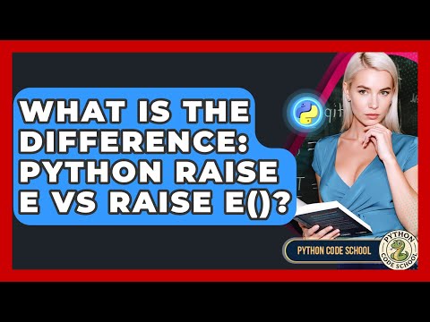 What Is The Difference: Python Raise E Vs Raise E()? - Python Code School