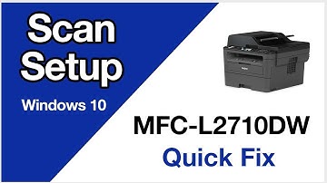 MFCL2710DW Scanning setup – Windows – Brother quick fix