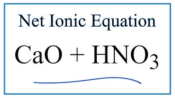How to Write the Net Ionic Equation for CaO + HNO3 = Ca(NO3)2 + H2O