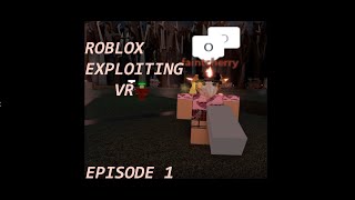 Roblox VR Exploiting! Episode 1 #wholesomer