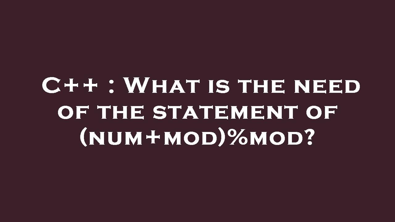 C++ : What is the need of the statement of (num+mod)%mod? - YouTube