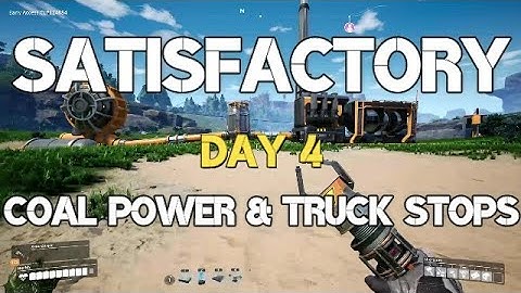 SATISFACTORY Day 4 - Coal Power & Truck Stops