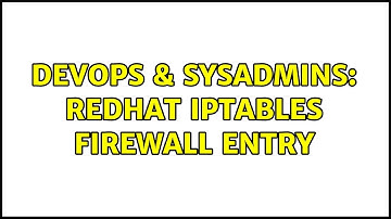 DevOps & SysAdmins: RedHat iptables firewall entry (2 Solutions!!)