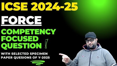 COMPETENCY BASED QUESTION FORCE CLASS 10 ICSE PHYSICS