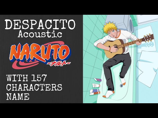 DESPACITO NARUTO ACOUSTIC Cover (Gai Maito) FULL VERSION with 157 CHARACTERS NAME class=