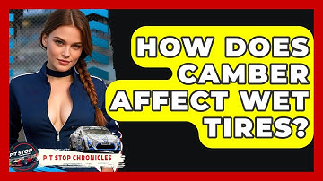 How Does Camber Affect Wet Tires? - Pit Stop Chronicles