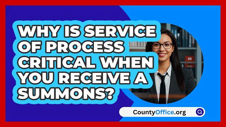 Why Is Service Of Process Critical When You Receive A Summons? - CountyOffice.org