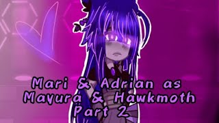 Mari & Adrian as Hawkmoth &Mayura Au (part 2)